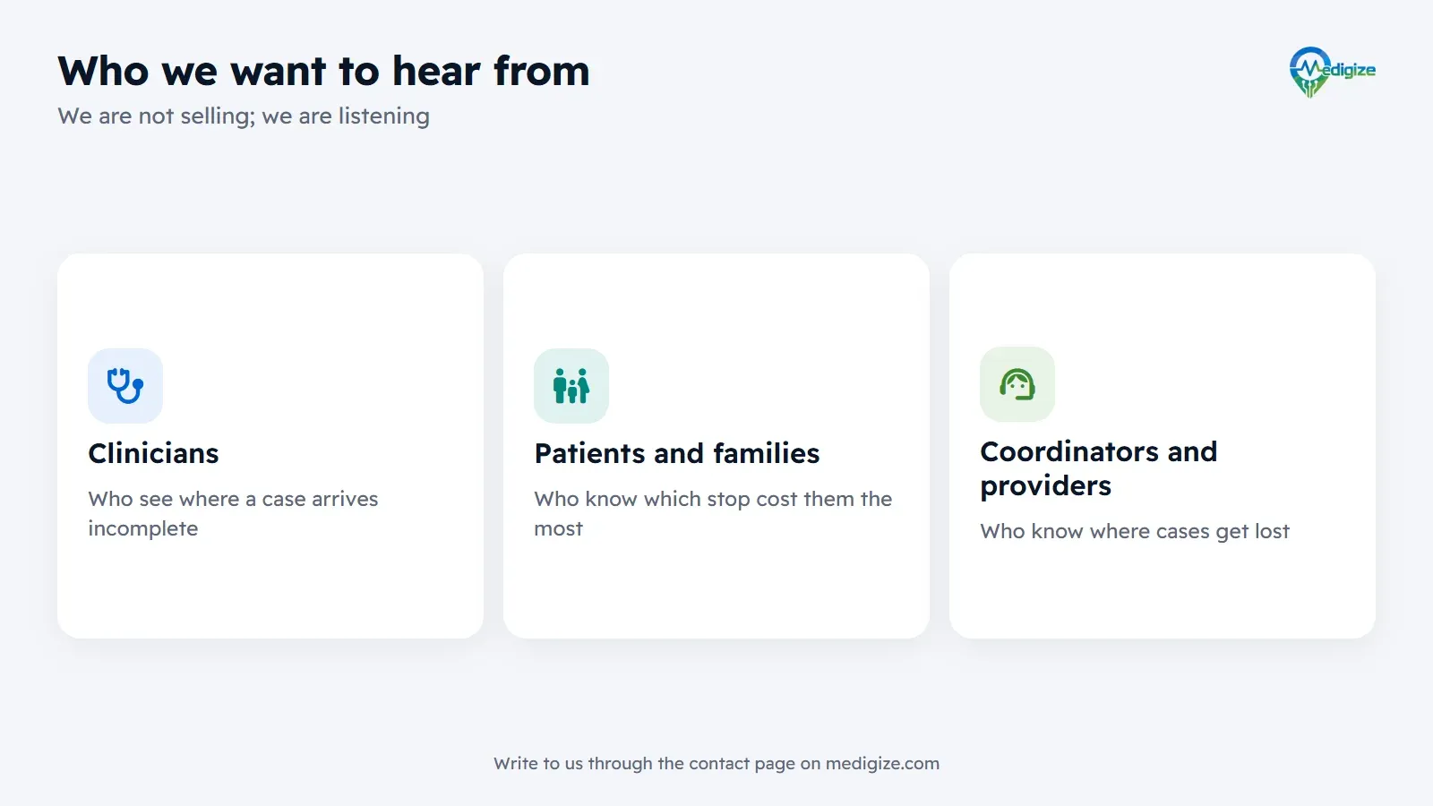 Who we want to hear from: clinicians, who see where a case arrives incomplete; patients and families, who know which stop cost them the most; and coordinators and providers, who know where cases get lost.